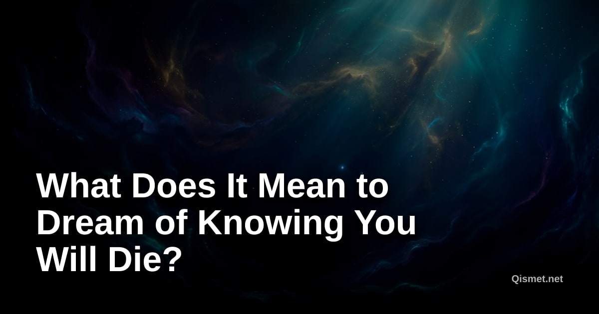 What Does It Mean to Dream of Knowing You Will Die?