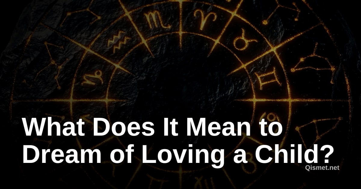 What Does It Mean to Dream of Loving a Child?