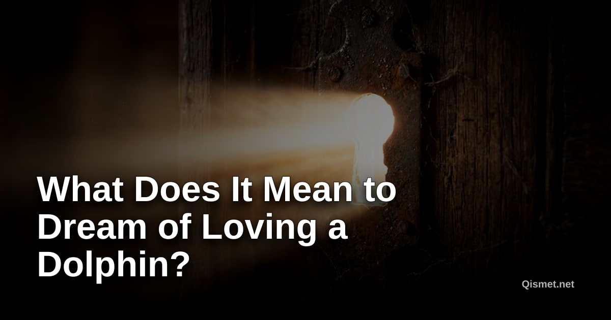 What Does It Mean to Dream of Loving a Dolphin?