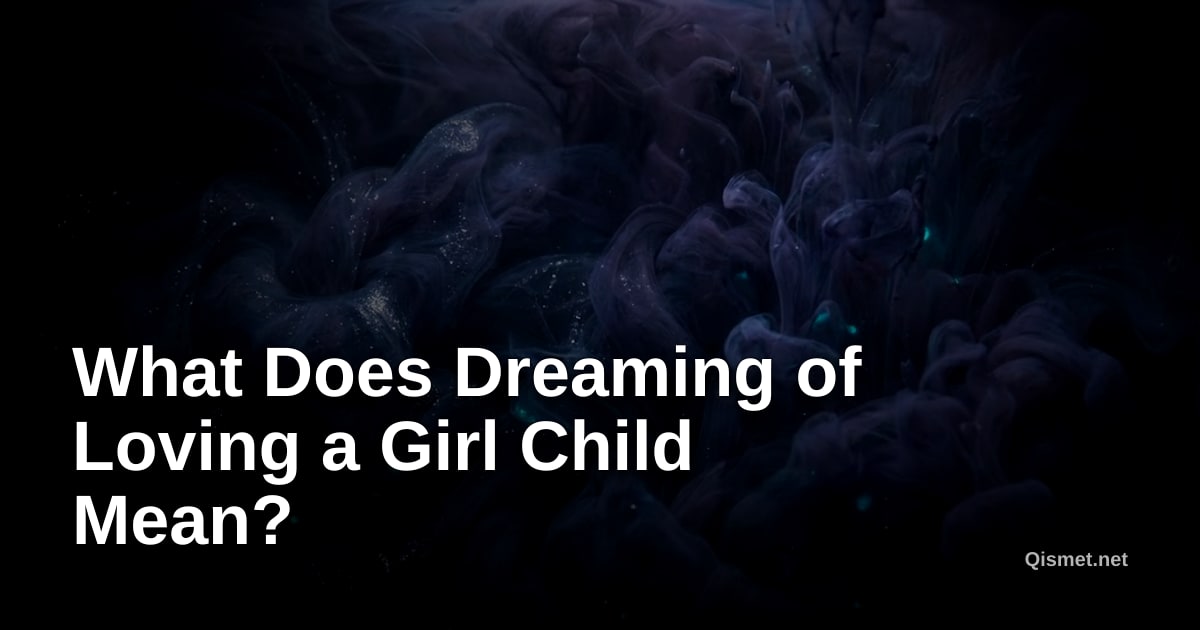 What Does Dreaming of Loving a Girl Child Mean?