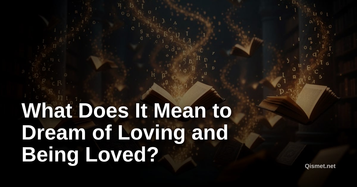 What Does It Mean to Dream of Loving and Being Loved?