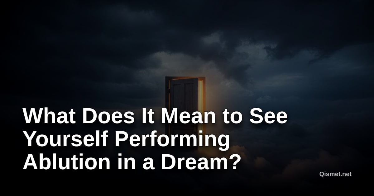 What Does It Mean to See Yourself Performing Ablution in a Dream?