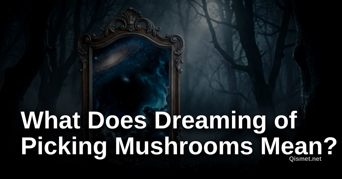What Does Dreaming of Picking Mushrooms Mean?