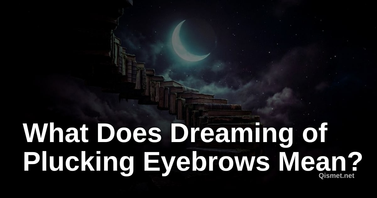 What Does Dreaming of Plucking Eyebrows Mean?