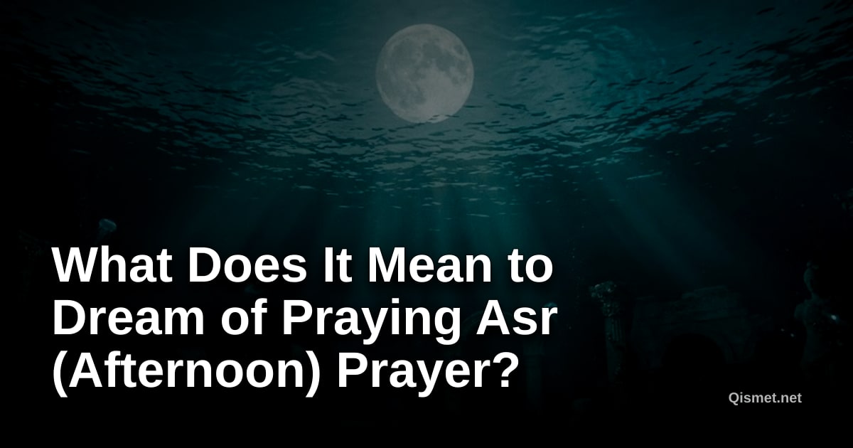 What Does It Mean to Dream of Praying Asr (Afternoon) Prayer?