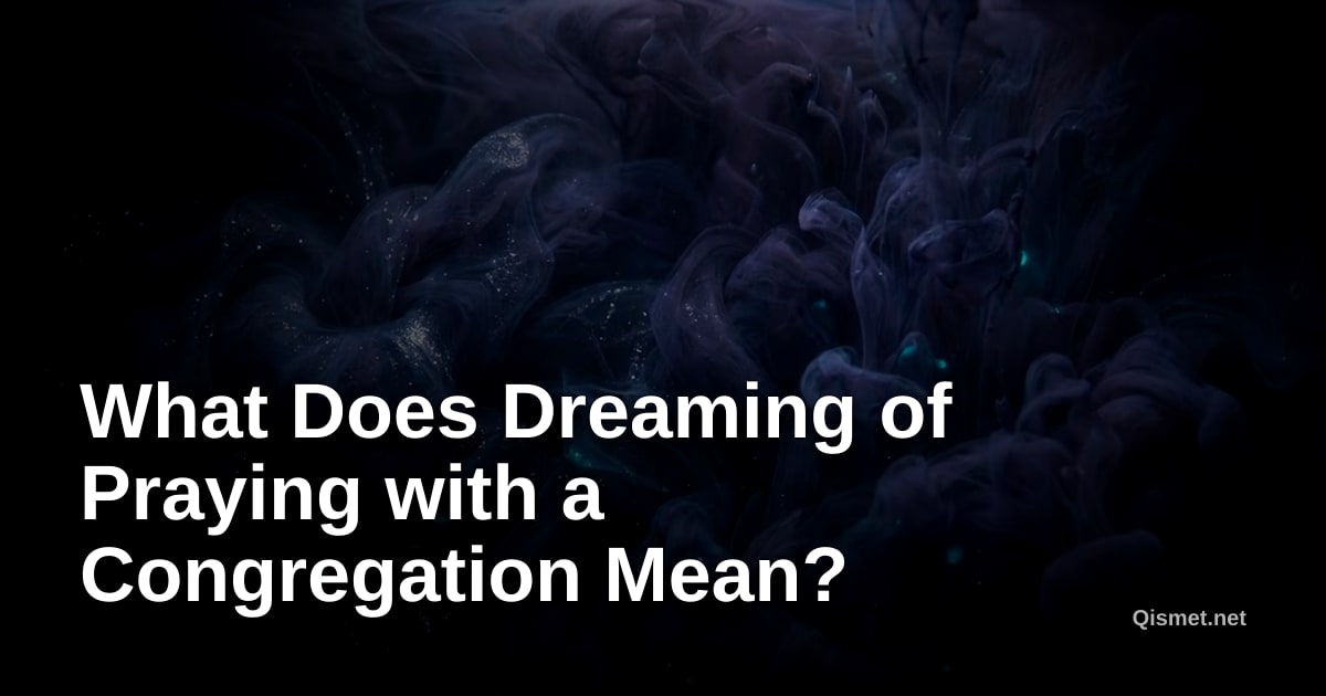 What Does Dreaming of Praying with a Congregation Mean?