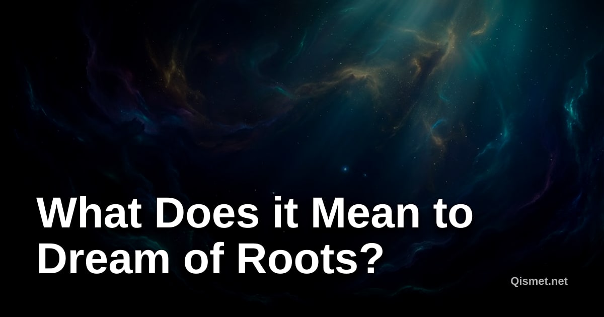 What Does it Mean to Dream of Roots?