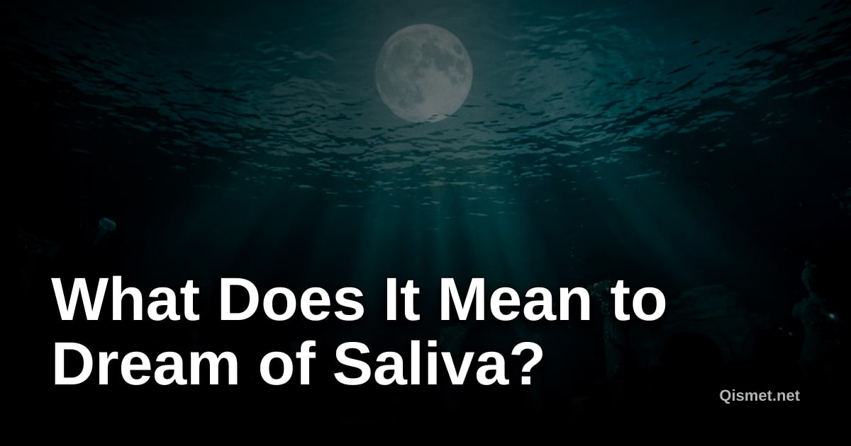 What Does It Mean to Dream of Saliva?
