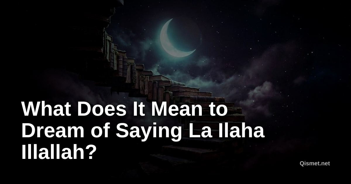 What Does It Mean to Dream of Saying La Ilaha Illallah?