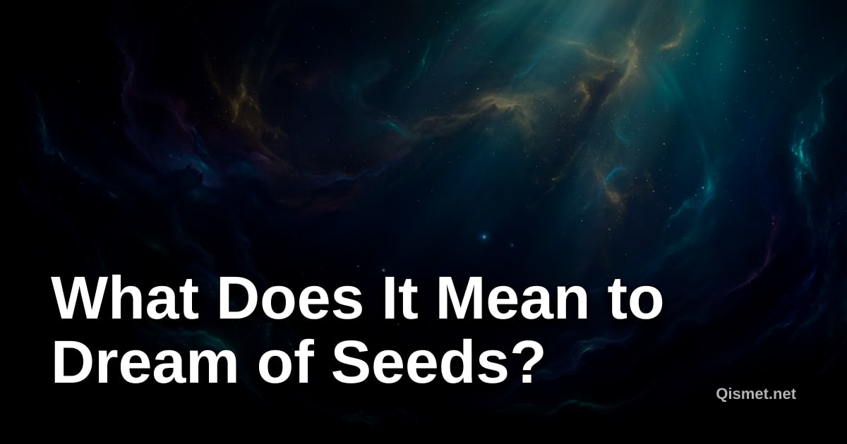 What Does It Mean to Dream of Seeds?