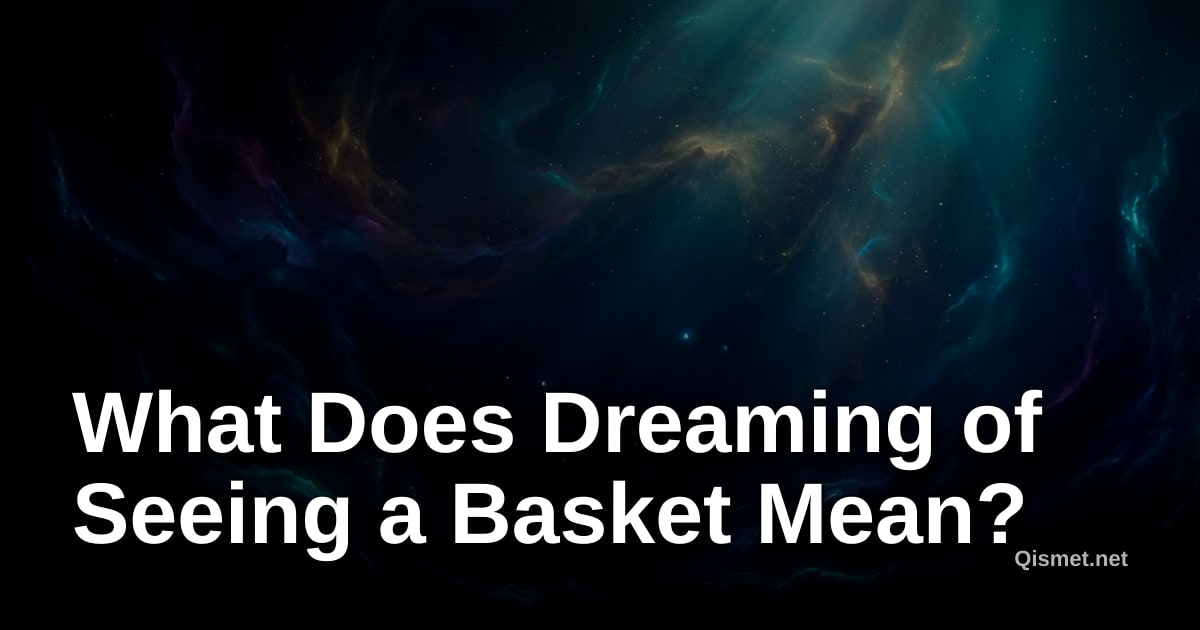 What Does Dreaming of Seeing a Basket Mean?