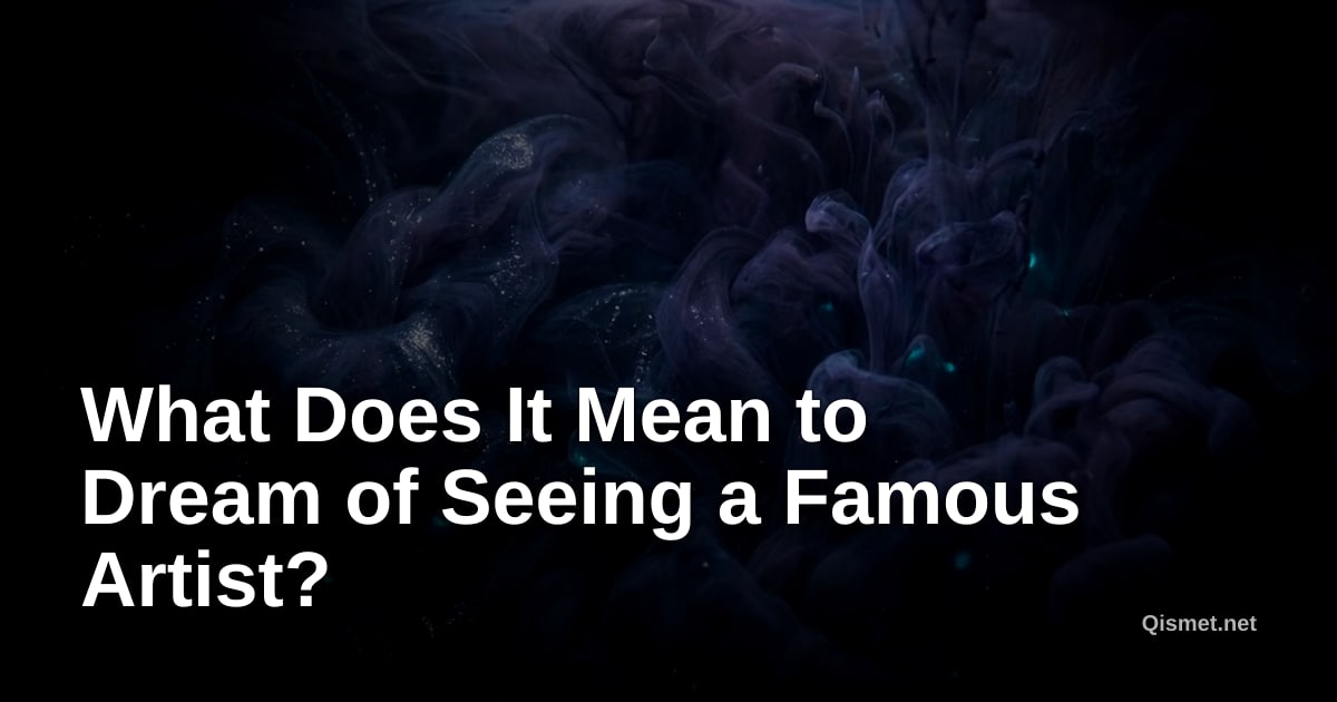 What Does It Mean to Dream of Seeing a Famous Artist?