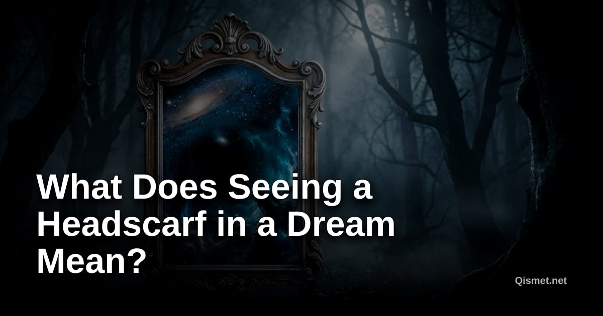 What Does Seeing a Headscarf in a Dream Mean?