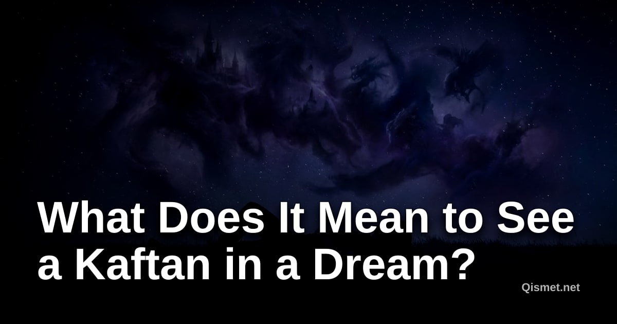 What Does It Mean to See a Kaftan in a Dream?