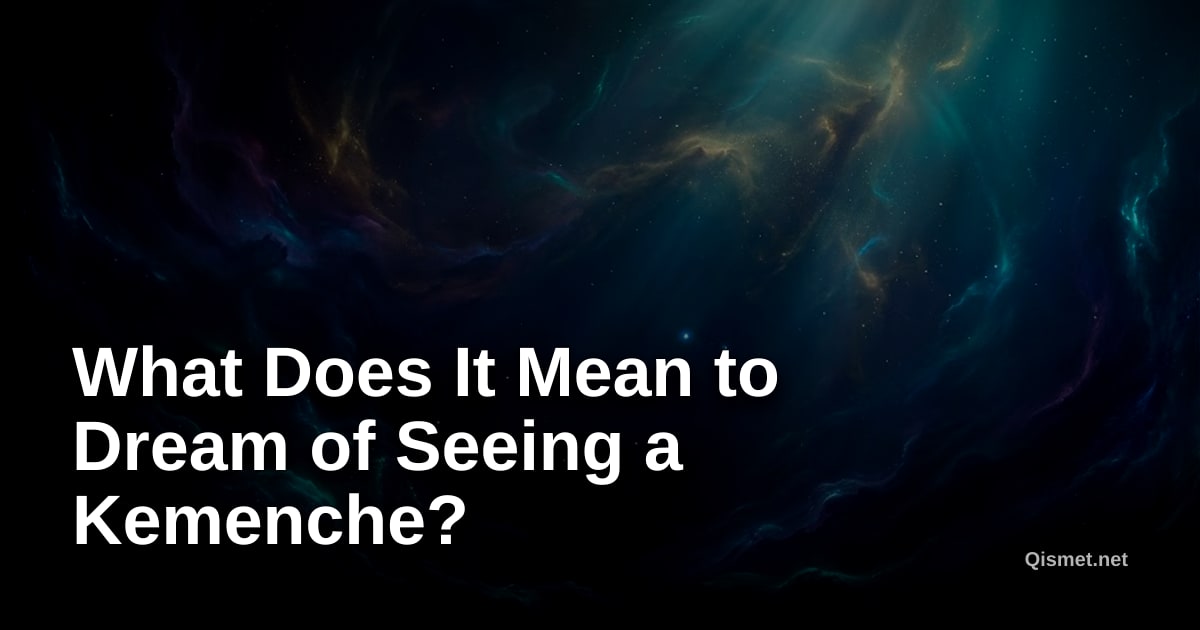 What Does It Mean to Dream of Seeing a Kemenche?