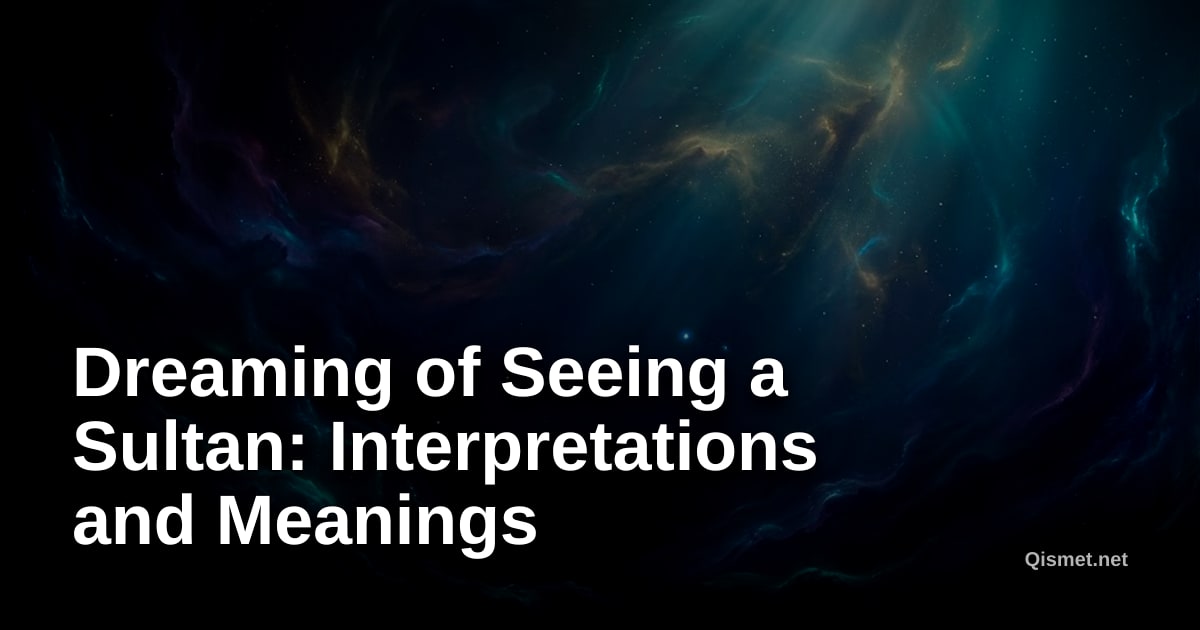 Dreaming of Seeing a Sultan: Interpretations and Meanings