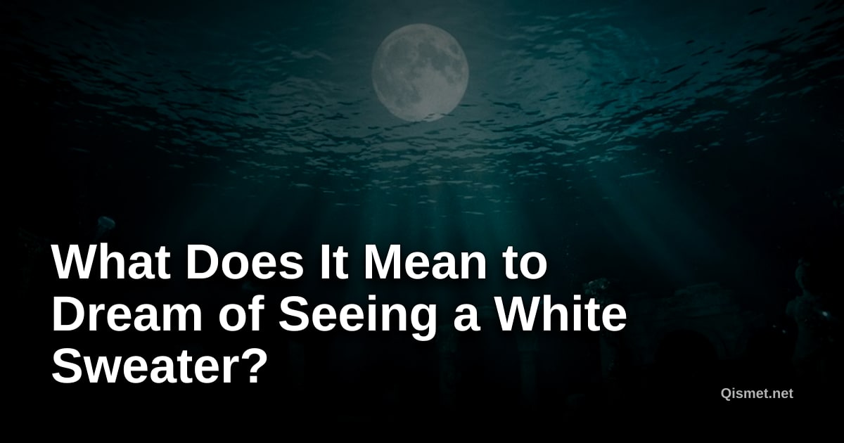 What Does It Mean to Dream of Seeing a White Sweater?