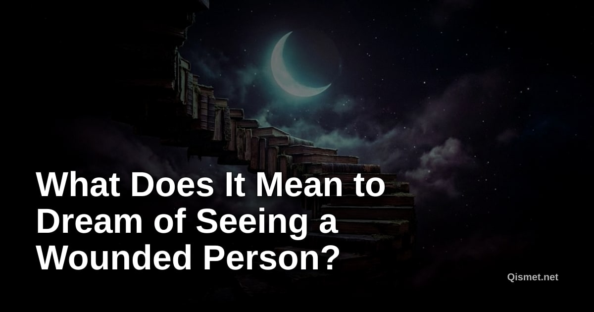 What Does It Mean to Dream of Seeing a Wounded Person?