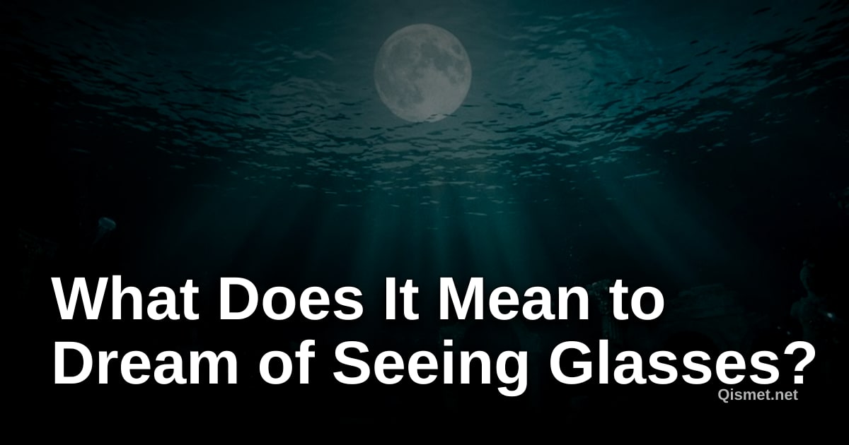 What Does It Mean to Dream of Seeing Glasses?