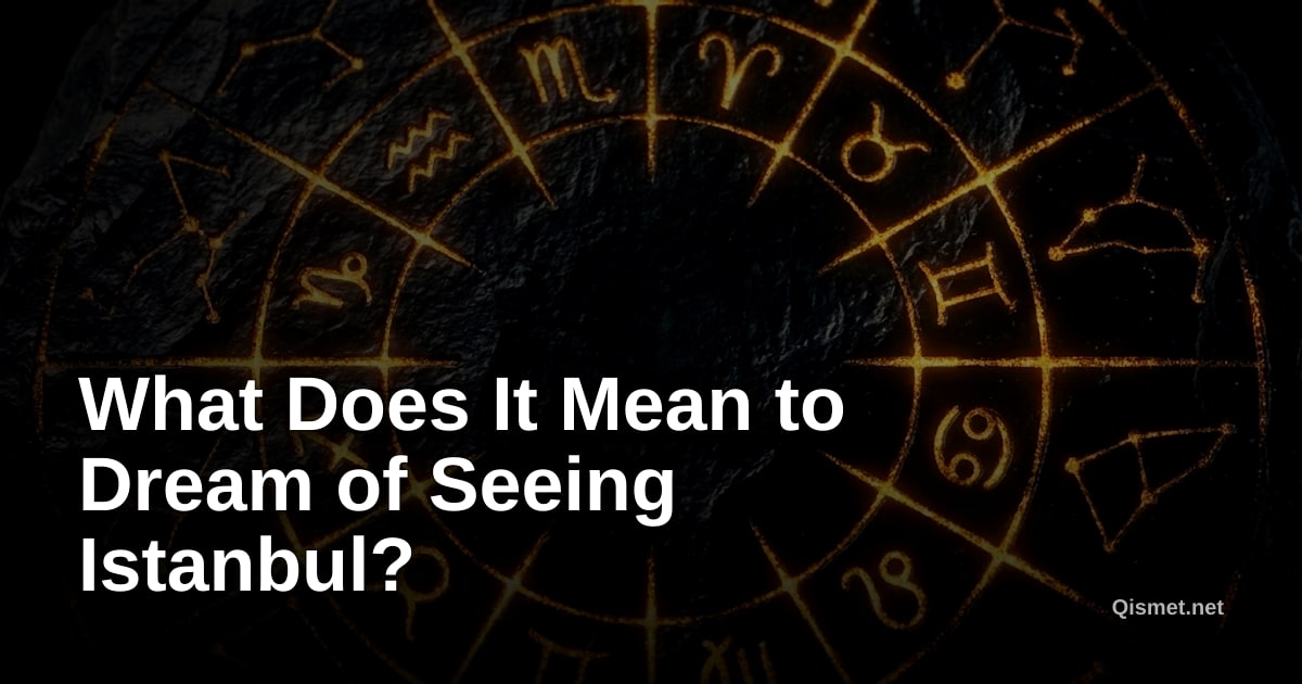 What Does It Mean to Dream of Seeing Istanbul?