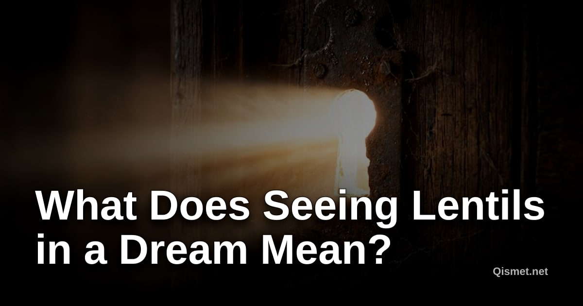 What Does Seeing Lentils in a Dream Mean?