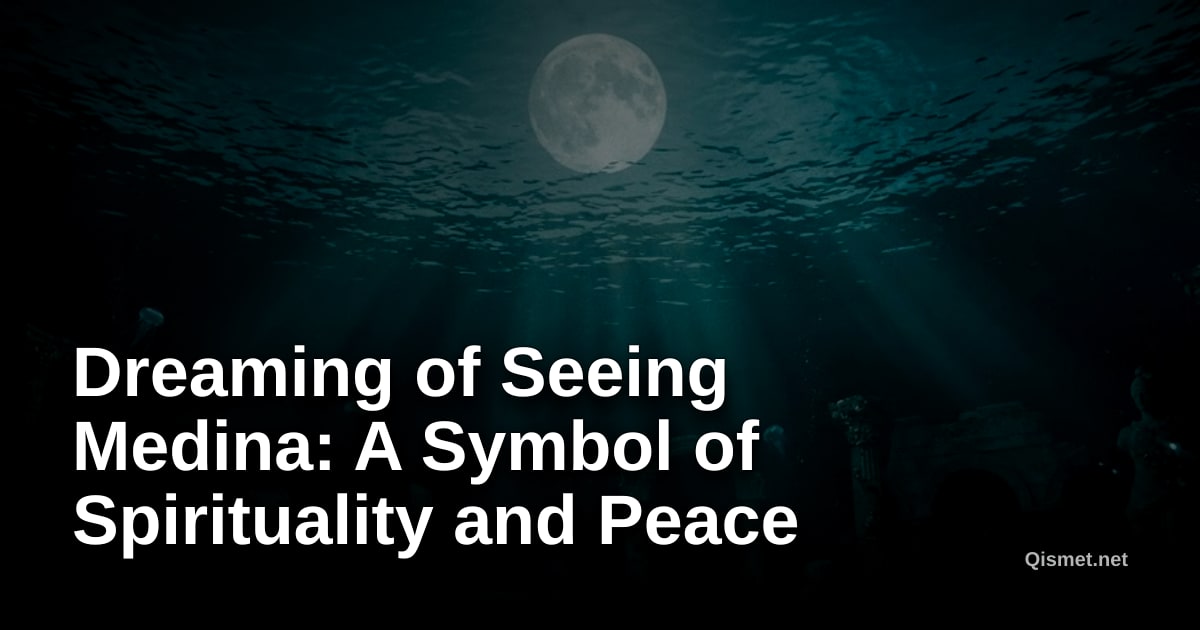 Dreaming of Seeing Medina: A Symbol of Spirituality and Peace
