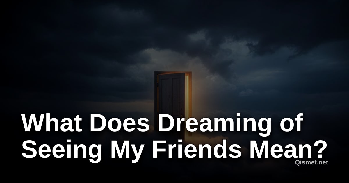What Does Dreaming of Seeing My Friends Mean?