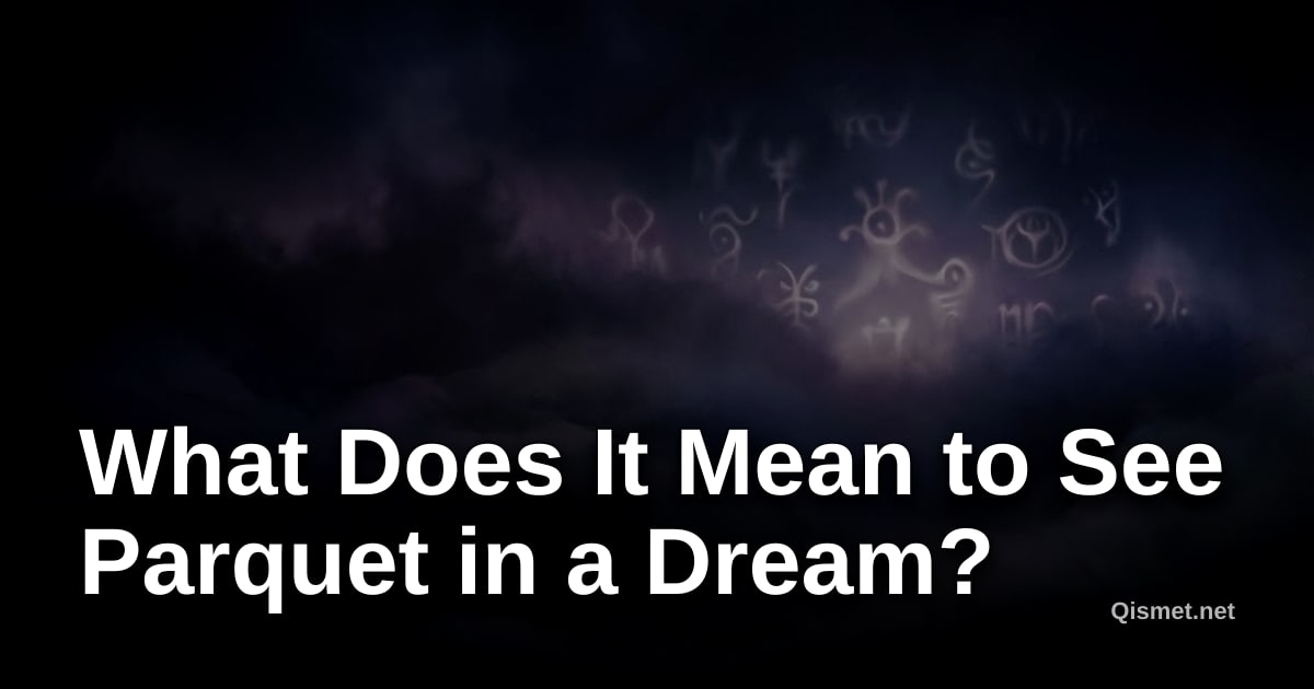 What Does It Mean to See Parquet in a Dream?