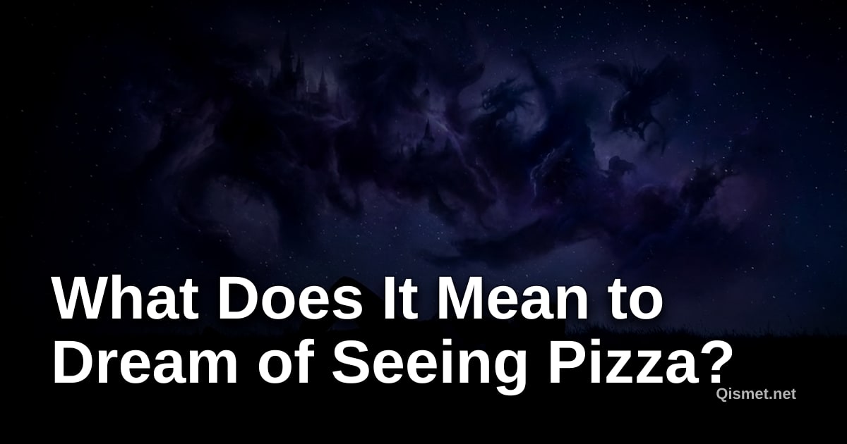What Does It Mean to Dream of Seeing Pizza?