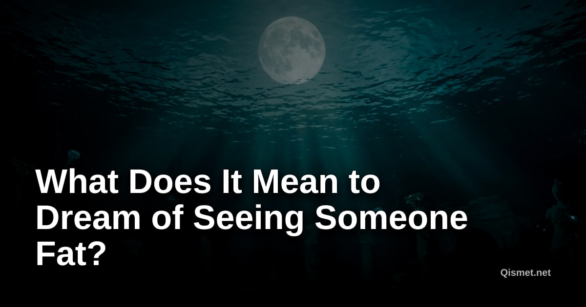 What Does It Mean to Dream of Seeing Someone Fat?