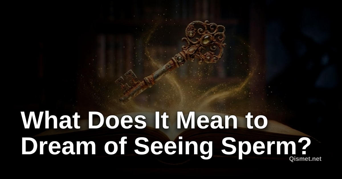What Does It Mean to Dream of Seeing Sperm?