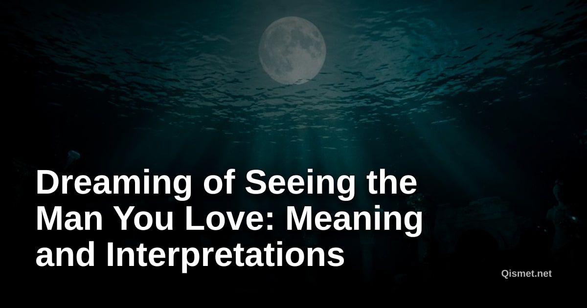 Dreaming of Seeing the Man You Love: Meaning and Interpretations