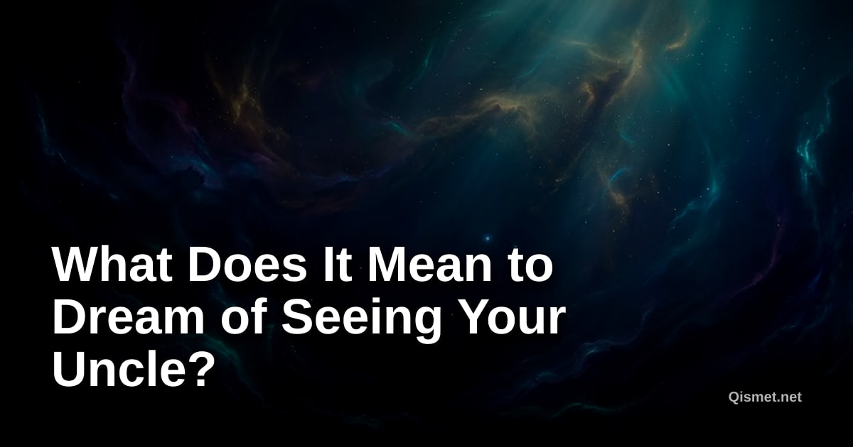 What Does It Mean to Dream of Seeing Your Uncle?