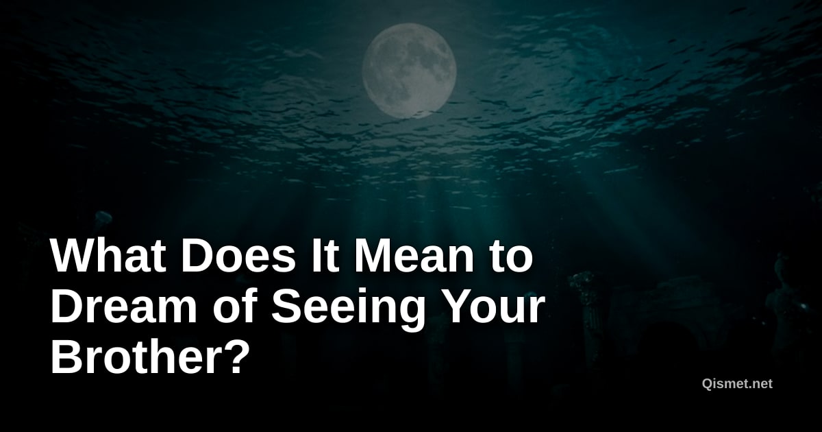 What Does It Mean to Dream of Seeing Your Brother?