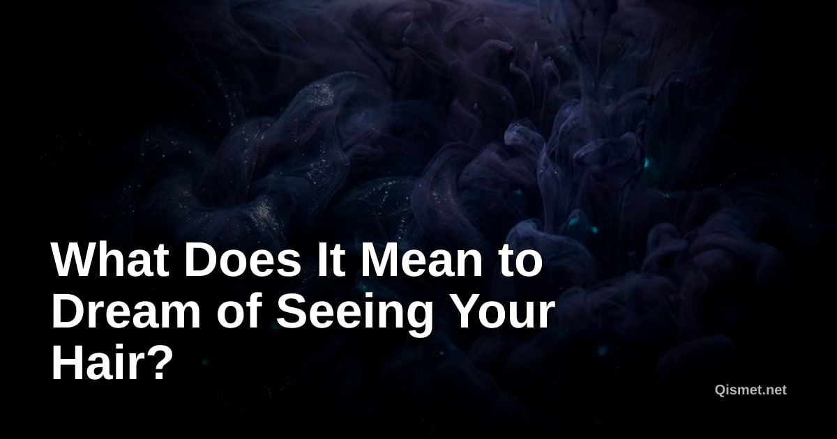 What Does It Mean to Dream of Seeing Your Hair?