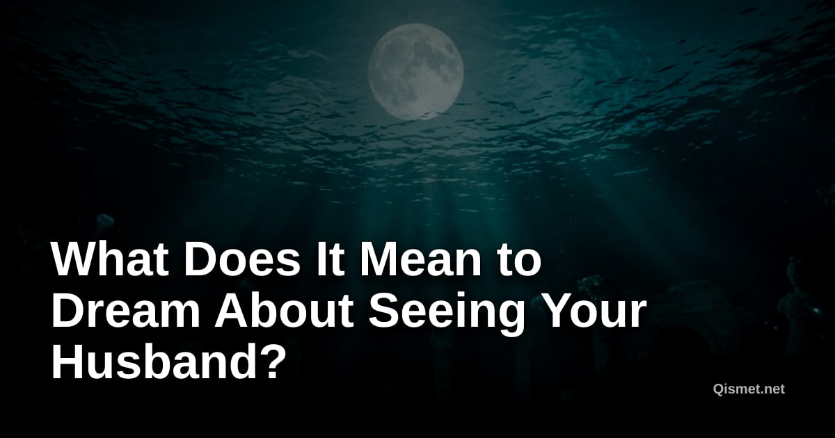 What Does It Mean to Dream About Seeing Your Husband?