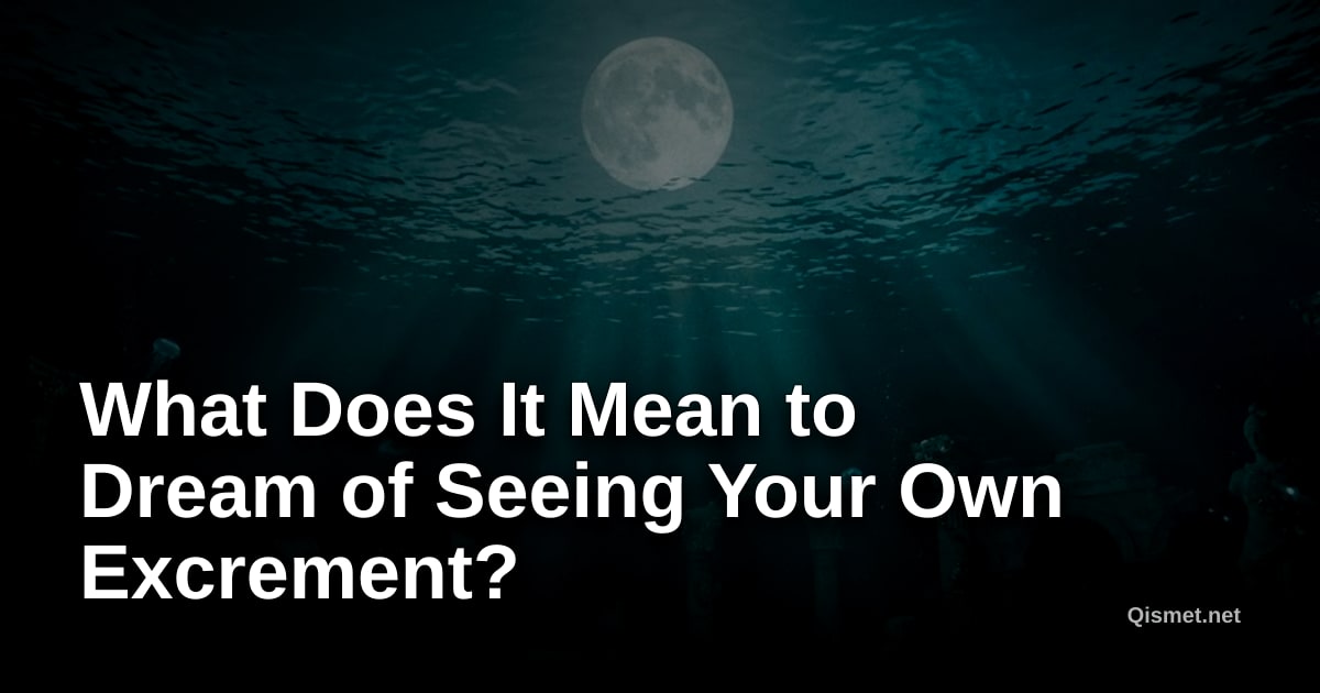 What Does It Mean to Dream of Seeing Your Own Excrement?