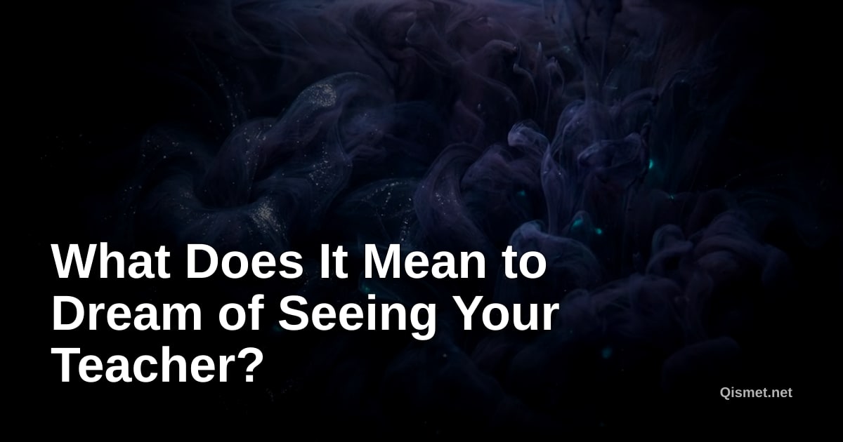 What Does It Mean to Dream of Seeing Your Teacher?
