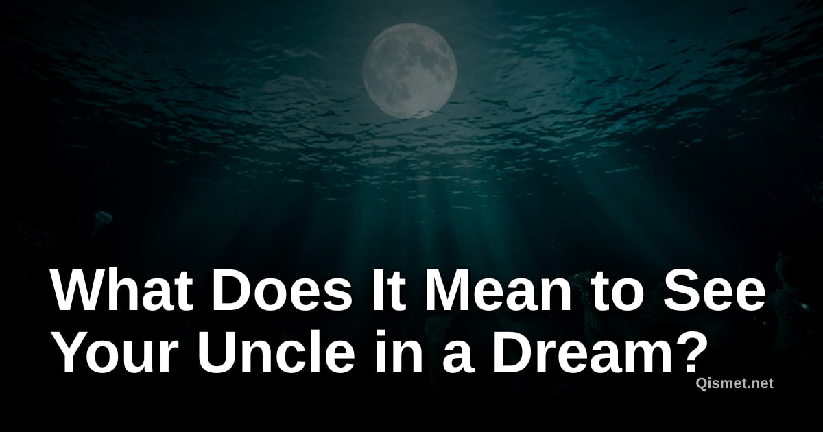 What Does It Mean to See Your Uncle in a Dream?
