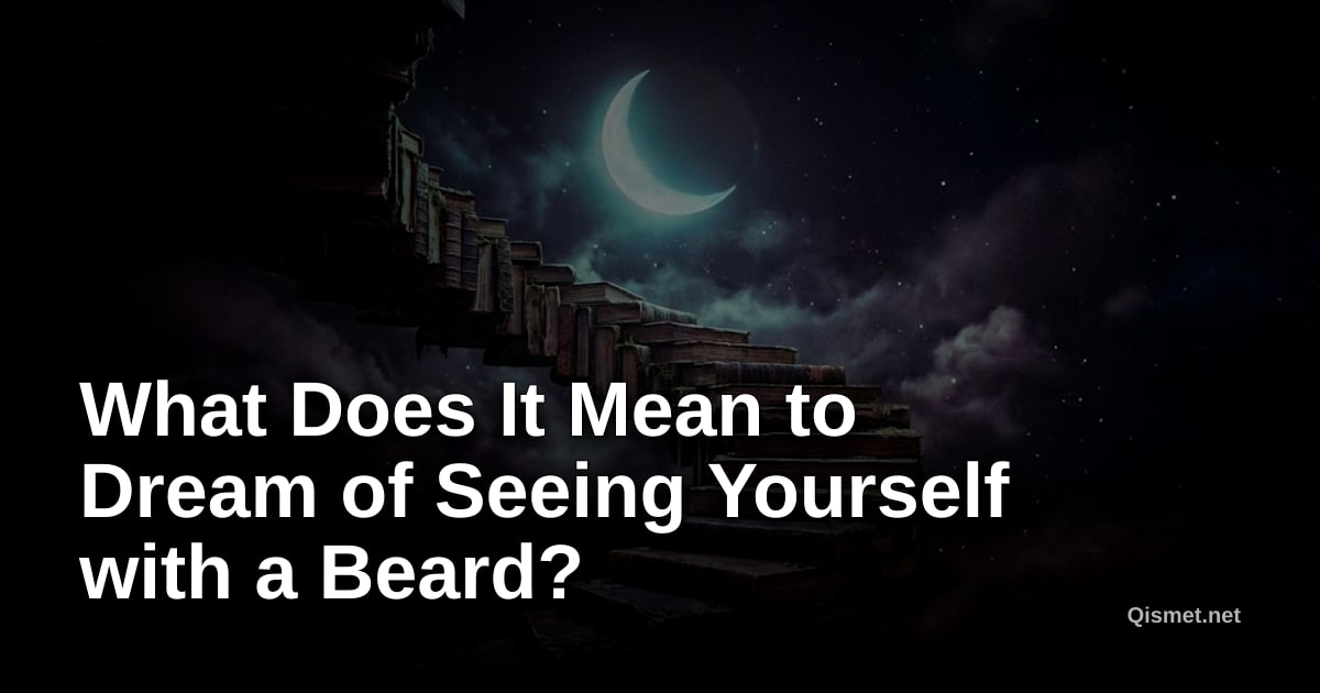 What Does It Mean to Dream of Seeing Yourself with a Beard?