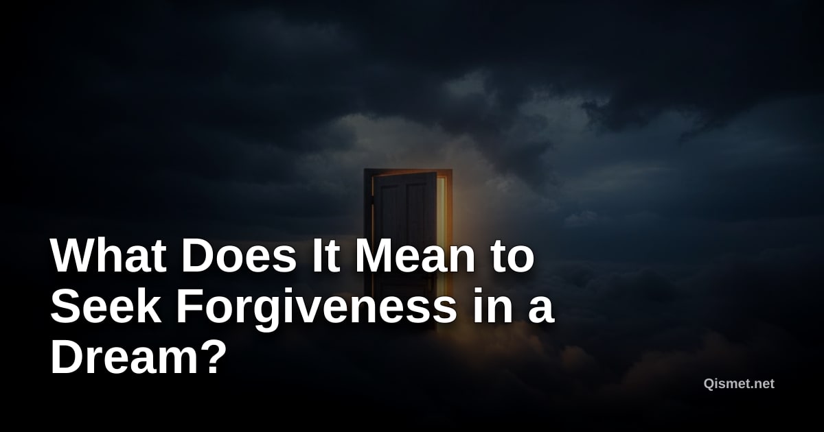 What Does It Mean to Seek Forgiveness in a Dream?