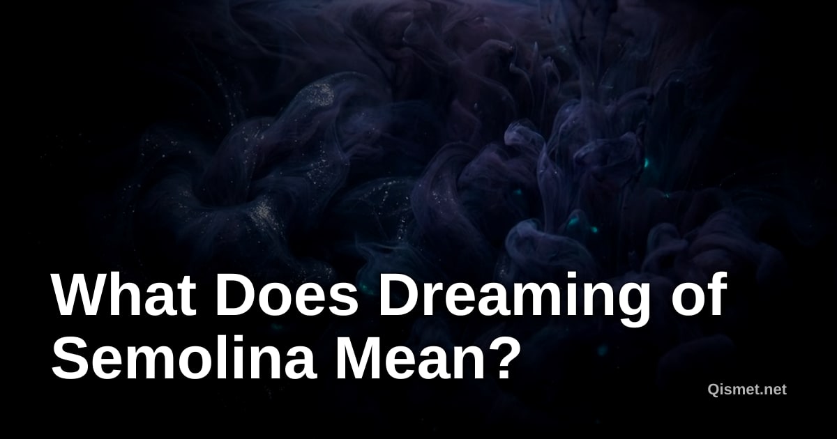 What Does Dreaming of Semolina Mean?