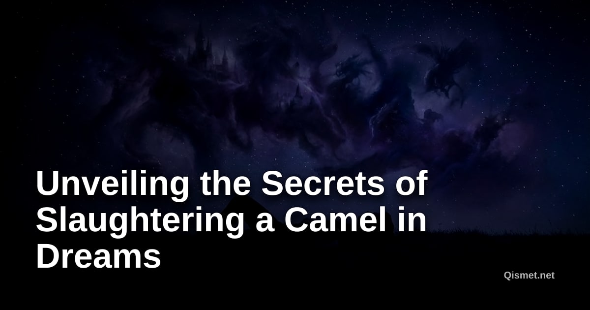Unveiling the Secrets of Slaughtering a Camel in Dreams