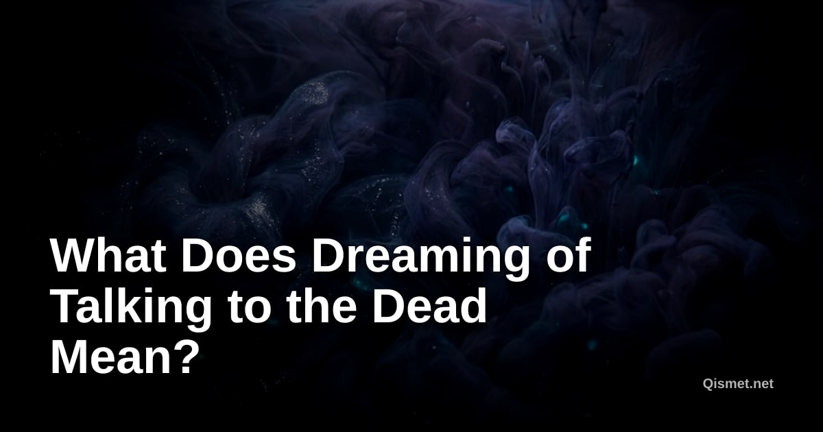 What Does Dreaming of Talking to the Dead Mean?