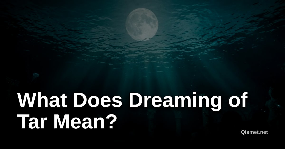 What Does Dreaming of Tar Mean?