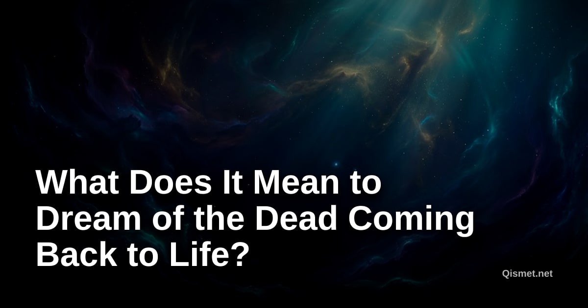 What Does It Mean to Dream of the Dead Coming Back to Life?