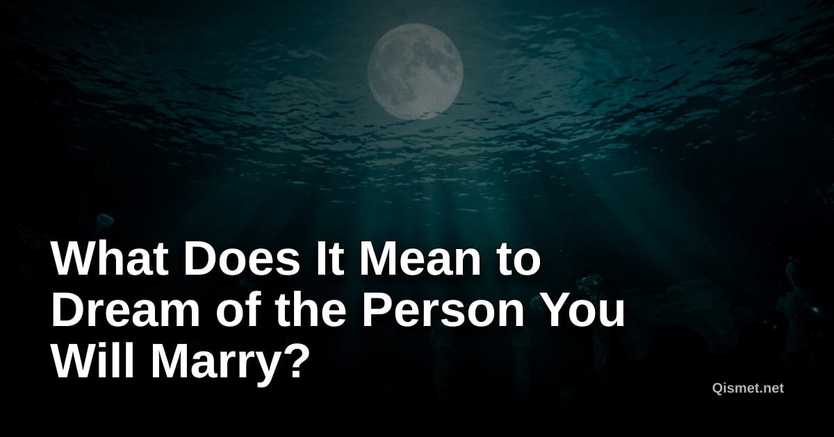 What Does It Mean to Dream of the Person You Will Marry?