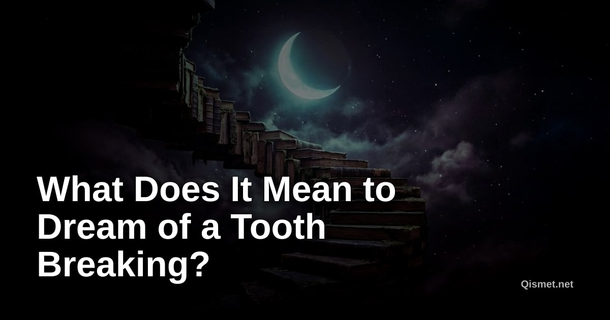 What Does It Mean to Dream of a Tooth Breaking?