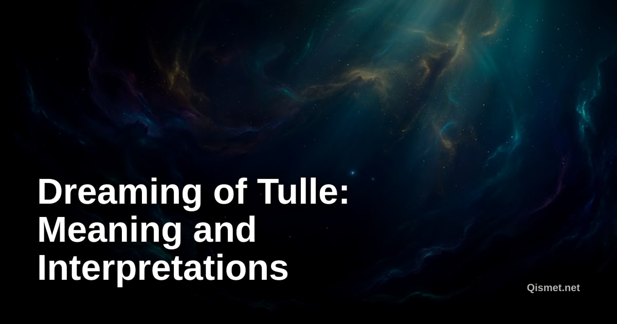 Dreaming of Tulle: Meaning and Interpretations