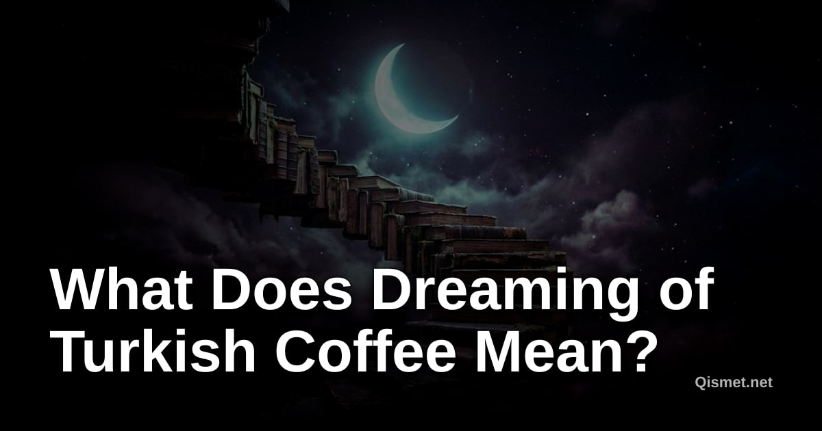 What Does Dreaming of Turkish Coffee Mean?